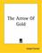 Cover of: The Arrow Of Gold