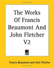 Cover of: The Works of Francis Beaumont And John Fletcher | Francis Beaumont