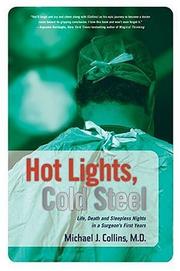 Cover of: Hot Lights, Cold Steel: Life, Death and Sleepless Nights in a Surgeon's First Years