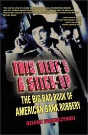 Cover of: This Here's a Stick-Up: The Big Bad Book of American Bank Robbery