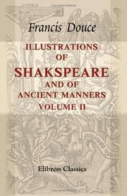 Illustrations of Shakspeare, and of ancient manners by Francis Douce