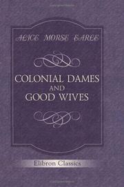 Colonial dames and good wives by Alice Morse Earle