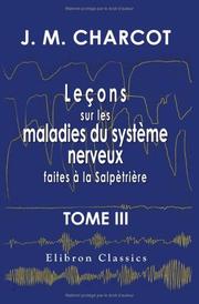 Cover of: Leçons sur les maladies du système nerveux faites à la Salpètrière: Recueillies et publiées par le Dr. Ch. Féré. Tome 3