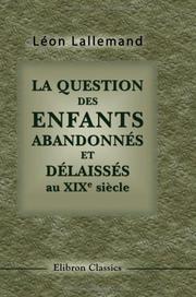 Cover of: La question des enfants abandonnés et délaissés au XIX-e siècle