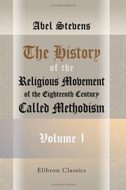 The history of the religious movement of the eighteenth century, called Methodism by Abel Stevens