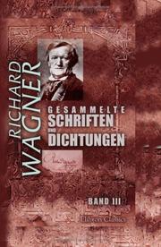 Cover of: Gesammelte Schriften und Dichtungen: Band III. Die Kunst und die Revolution. Das Kunstwerk der Zukunft... Oper und Drama, Teil 1