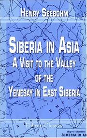 Cover of: Siberia in Asia: A Visit to the Valley of the Yenesay in East Siberia: With Description of the Natural History, Migration of Birds, etc