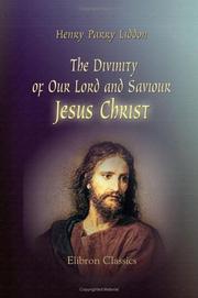 Cover of: The Divinity of Our Lord and Saviour Jesus Christ by Henry Parry Liddon