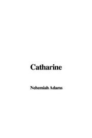 Cover of: Catharine by Nehemiah Adams