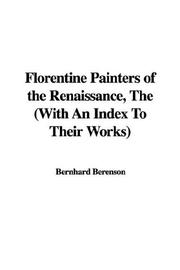 Cover of: The Florentine Painters of the Renaissance: With an Index to Their Works