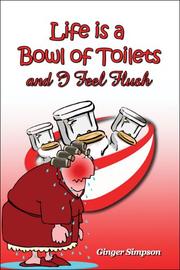 Cover of: Life Is a Bowl of Toilets and I Feel Flush