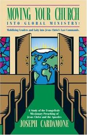 Cover of: Moving Your Church into Global Ministry: Mobilizing Leaders and Laity into Jesus Christ's Last Commands: A Study of the Evangelistic Missionary Preaching of Jesus Christ and the Apostles