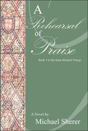Cover of: A Rehearsal of Praise: A Novel: Book Three in the St. Michael Trilogy