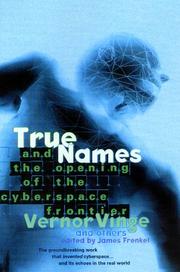 Cover of: True names by Vernor Vinge and the opening of the cyberspace frontier by edited by James Frenkel.