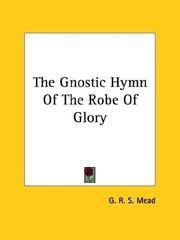 Cover of: The Gnostic Hymn Of The Robe Of Glory by G. R. S. Mead