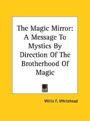 Cover of: The Magic Mirror: A Message To Mystics By Direction Of The Brotherhood Of Magic