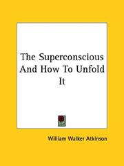 Cover of: The Superconscious And How To Unfold It by William Walker Atkinson