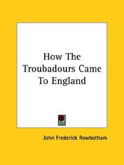 Cover of: How The Troubadours Came To England | John Frederick Rowbotham