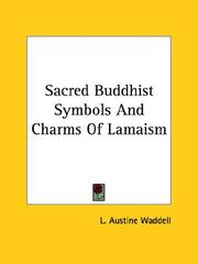 Cover of: Sacred Buddhist Symbols And Charms Of Lamaism by Laurence Austine Waddell