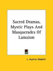 Cover of: Sacred Dramas, Mystic Plays And Masquerades Of Lamaism by Laurence Austine Waddell