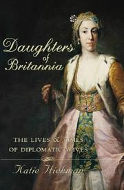 Daughters of Britannia : the lives and times of diplomatic wives