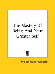 Cover of: The Mastery of Being and Your Greater Self