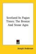 Cover of: Scotland In Pagan Times: The Bronze And Stone Ages