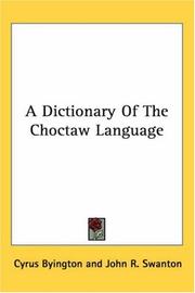 A Dictionary Of The Choctaw Language by Cyrus Byington, Cyrus Byington, John Reed Swanton, Henry Sale Halbert