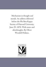 Cover of: Mechanism in thought and morals. An address delivered before the Phi Beta Kappa Society of Harvard University, June 29, 1870. With notes and afterthoughts. By Oliver Wendell Holmes. | Michigan Historical Reprint Series