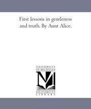 Cover of: First Lessons in Gentleness and Truth. by Aunt Alice. Cover of: First Lessons in Gentleness and Truth. by Aunt Alice.