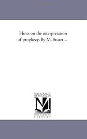 Cover of: Hints on the interpretation of prophecy. By M. Stuart ... | Michigan Historical Reprint Series
