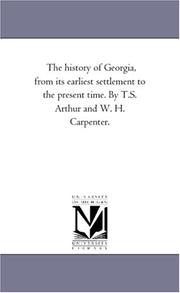 Cover of: The history of Georgia, from its earliest settlement to the present time. By T.S. Arthur and W. H. Carpenter. by Michigan Historical Reprint Series