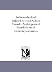 Cover of: Isaiah translated and explained by Joseph Addison Alexander. An abridgment of the author's critical commentary on Isaiah. ...: Vol. 2