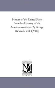 Cover of: History of the United States from the discovery of the American continent. By George Bancroft. Vol. I[VIII]
