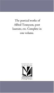 Cover of: The poetical works of Alfred Tennyson, poet laureate, etc. Complete in one volume (as of 1855) | Michigan Historical Reprint Series