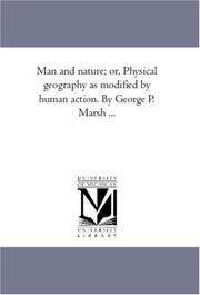 Cover of: Man and nature; or, Physical geography as modified by human action. By George P. Marsh ...