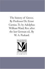 Cover of: The history of Greece. By Professor Dr. Ernst Curtius. Tr. by Adolphus William Ward, Rev. after the last German ed., By W. A. Packard.: Vol. 5