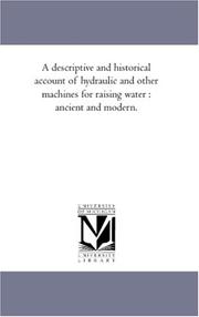 Cover of: A descriptive and historical account of hydraulic and other machines for raising water : ancient and modern.