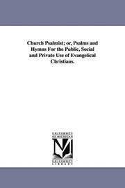 Cover of: Church Psalmist; or, Psalms and Hymns For the Public, Social and Private Use of Evangelical Christians.