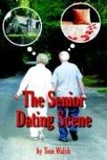 Cover of: The Senior Dating Scene: A Guide For the Senior Widowed or Divorced Person New to the Dating Scene