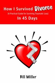 Cover of: How I Survived Divorce - in 45 Days: A Practical Guide for Surviving Traumatic Loss