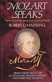 Mozart speaks : views on music, musicians, and the world : drawn from the letters of Wolfgang Amadeus Mozart and other early accounts