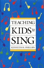 Teaching Kids to Sing by Kenneth H. Phillips