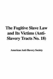 Cover of: The Fugitive Slave Law And Its Victims: Anti-slavery Tracts No. 18