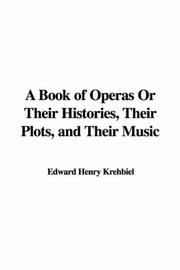 Cover of: A Book of Operas or Their Histories, Their Plots, And Their Music