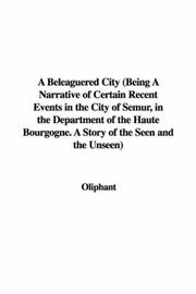 Cover of: A Beleaguered City (Being A Narrative of Certain Recent Events in the City of Semur, in the Department of the Haute Bourgogne. A Story of the Seen and the Unseen)