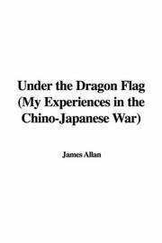 Cover of: Under the Dragon Flag (My Experiences in the Chino-Japanese War)