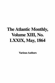 Cover of: The Atlantic Monthly, Volume XIII, No. LXXIX, May, 1864
