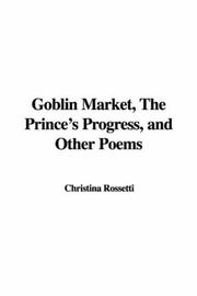 Cover of: Goblin Market, The Prince's Progress, and Other Poems by Christina Georgina Rosetti