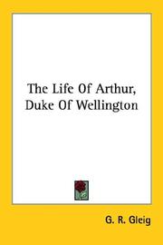 Cover of: The Life Of Arthur, Duke Of Wellington by G. R. Gleig
